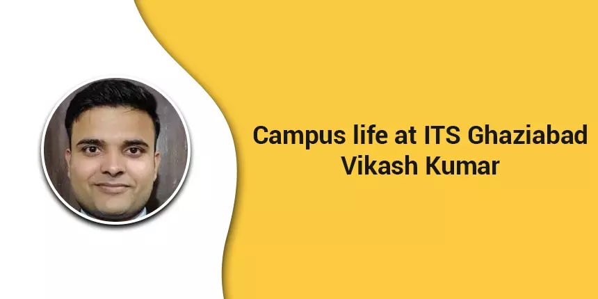 Experience life at ITS Ghaziabad with Vikash Kumar