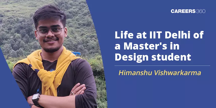 What is it like to pursue a Master's in Design at IIT Delhi? - Himanshu Vishwarkarma, IIT Delhi student