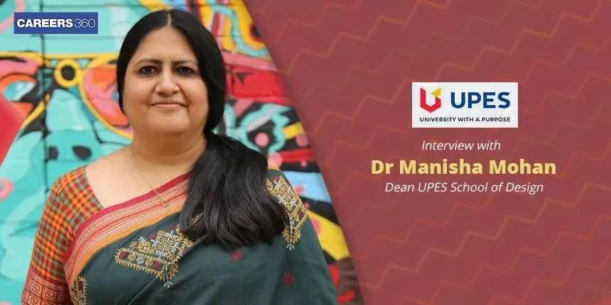 An insight into UPES School of Design Academics, Curriculum, Placement - Interview with Dean, Manisha Mohan