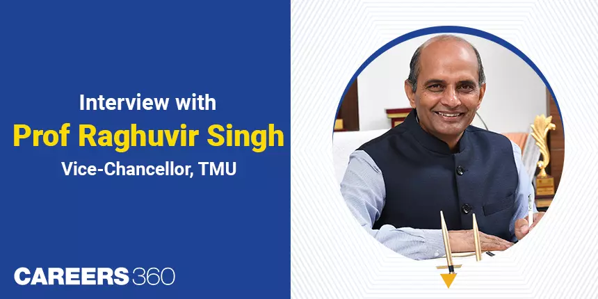 TMU VC Raghuvir Singh’s Interview - “We aim to make students industry ready”