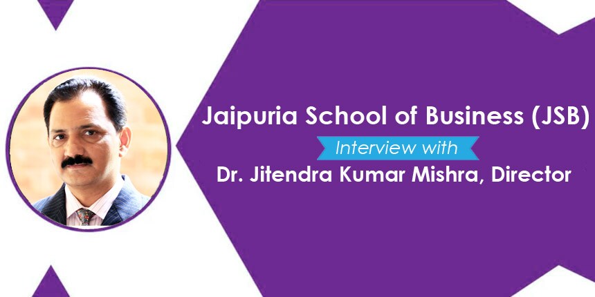 Jaipuria School of Business (JSB) - Interview with Director, Dr. Jitendra Kumar Mishra, on Academic and more