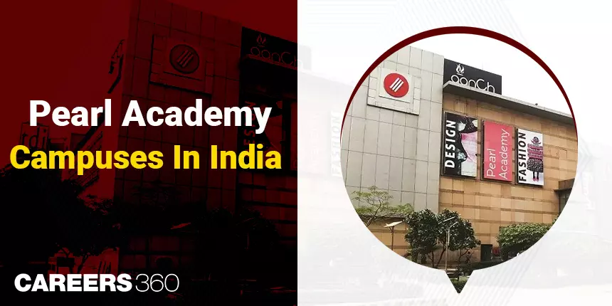 Pearl Academy Campuses in India: Admission, Course, Fee, Placements and Cutoff
