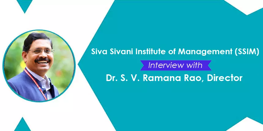Siva Sivani Institute of Management (SSIM) - Interview with Director, Dr. S. V. Ramana Rao