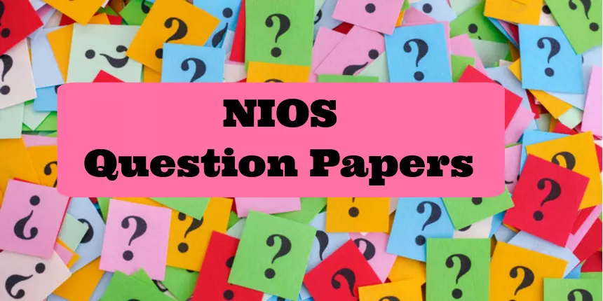 NIOS Question Papers for Class 10th & 12th 2023-24 - Download Previous Year Question Papers Here