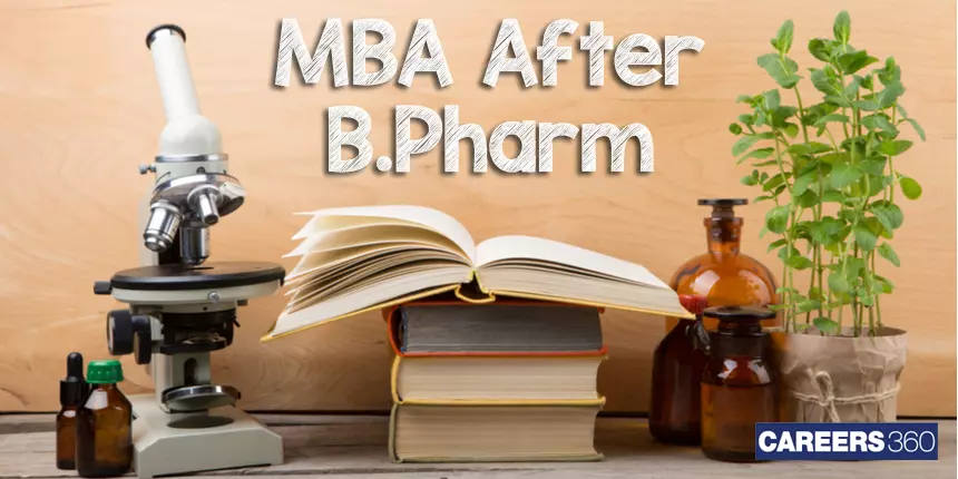 MBA after B Pharm: Top Institutes, Eligibility Jobs, Scope, Salary