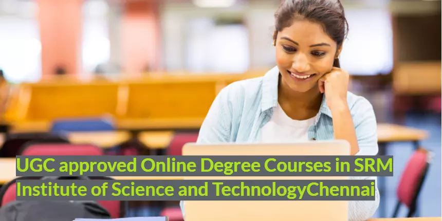 UGC approved Online Degree Courses in SRM Institute of Science and Technology, Chennai