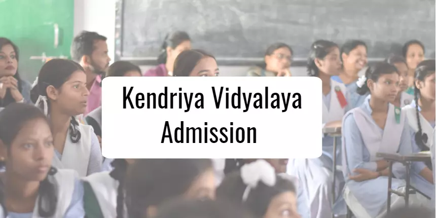 Kendriya Vidyalaya Admission 2024-25, KVS Admission Registration for Class 1-12 begins