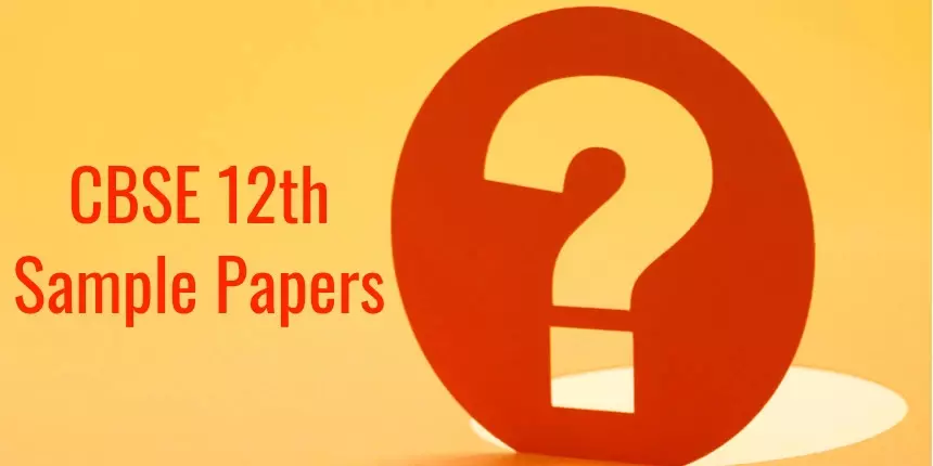 CBSE Class 12 Sample Papers 2023-24 with Solutions: Download PDF Here
