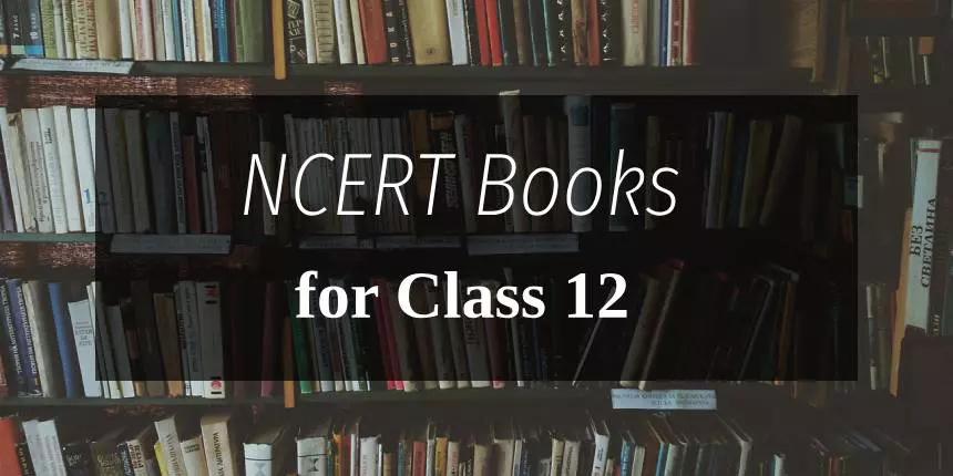 NCERT Books for Class 12 - Download All Subjects PDFs Here