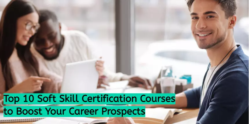 Top 10 Soft Skill Certification Courses to Boost Your Career Prospects