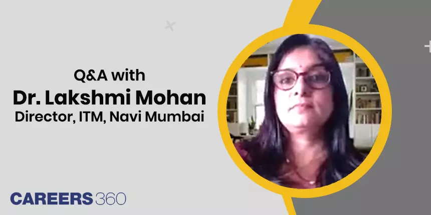 Why location matters in choosing a BSchool: QnA with Dr. Lakshmi Mohan, Director, ITM, Navi Mumbai
