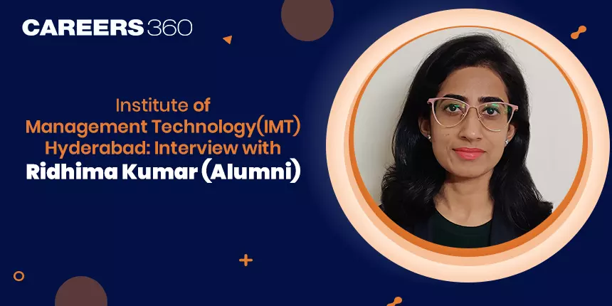 Know all about IMT Hyderabad: Interview with Ridhima Kumar