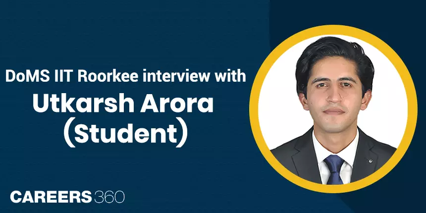 DoMS IIT Roorkee: Interview with Utkarsh Arora (Student)