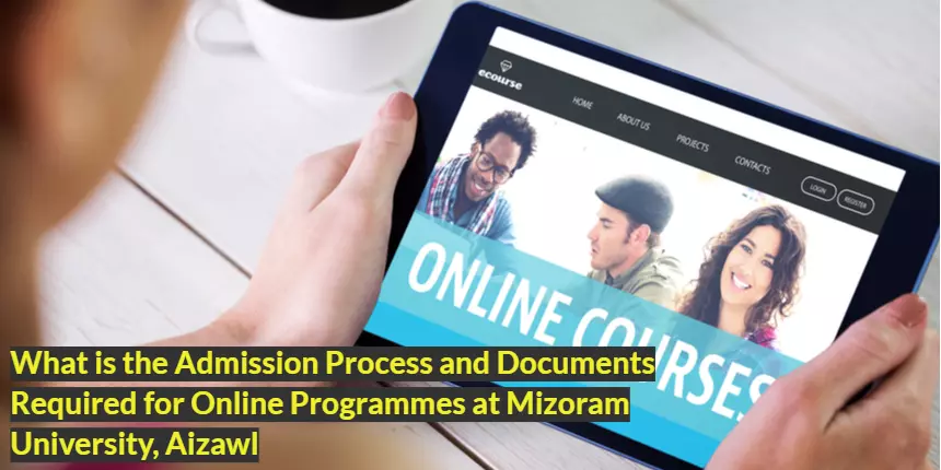 Admission Process and Documents Required for Online Programmes at Mizoram University, Aizawl