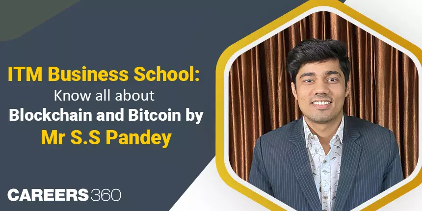 ITM Business School: Know all about Blockchain and Bitcoin by Mr S.S Pandey