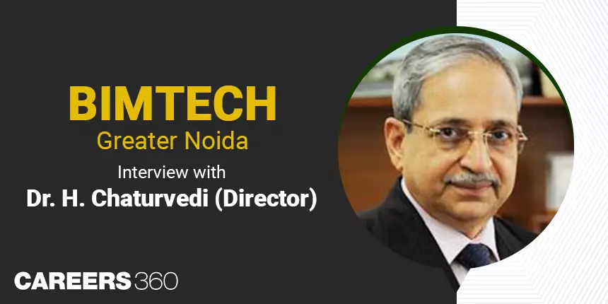 BIMTECH Greater Noida: Interview with Dr. H. Chaturvedi (Director)