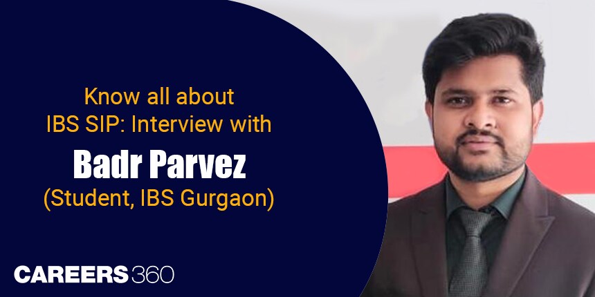 Know all about IBS SIP: Interview with Badr Parvez (Student, IBS Gurgaon)