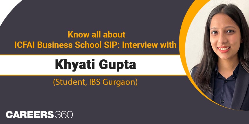 Know all about ICFAI Business School SIP: Interview with Khyati Gupta (Student, IBS Gurgaon)