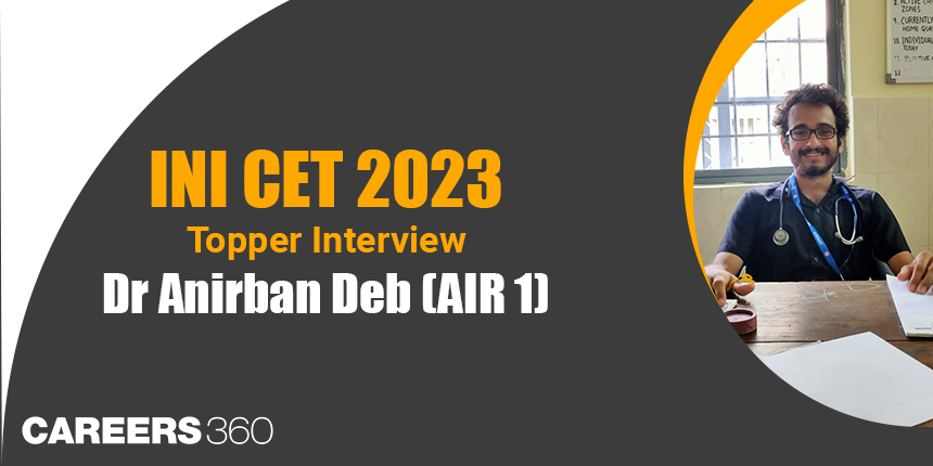 INI CET 2023 Topper Interview -  Dr Anirban Deb (AIR 1) “All you need is a consistent effort”