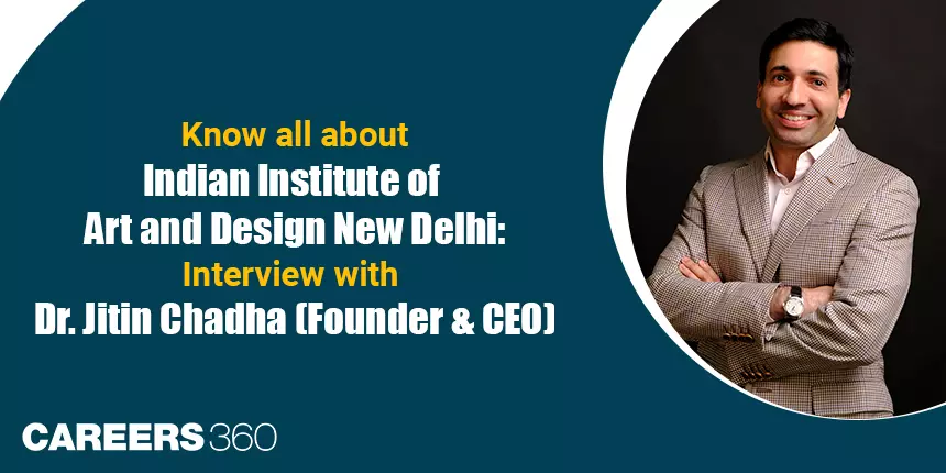 Know all about Indian Institute of Art and Design New Delhi: Interview with Dr. Jitin Chadha (Founder & CEO)