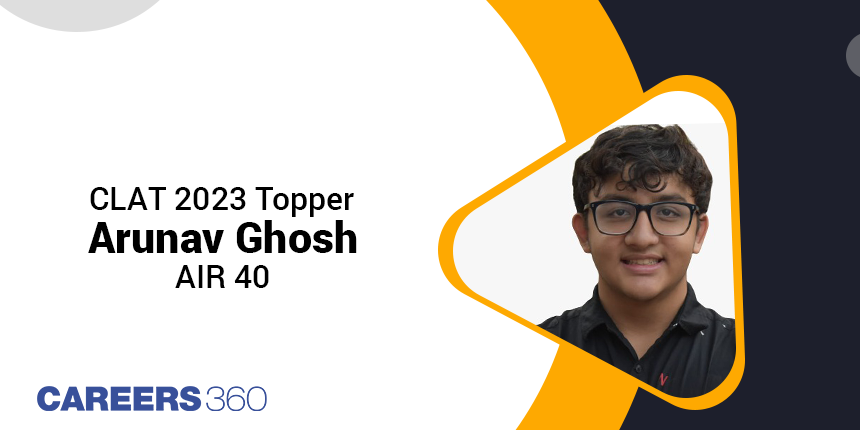 CLAT 2023 Topper Interview: Arunav Ghosh, AIR 40 says, “Be consistent in your preparation”