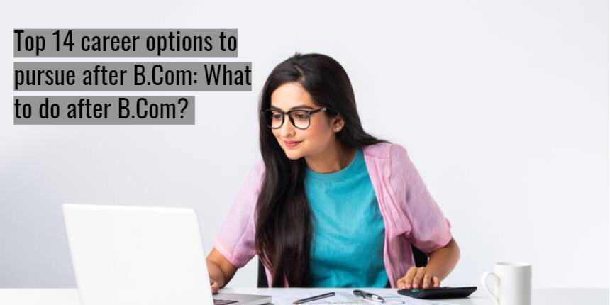 Top 14 Career Options To Pursue After B.Com To Land Lucrative Careers