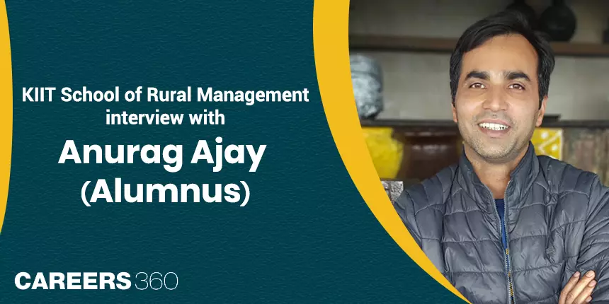 KIIT School of Rural Management: Interview with Anurag Ajay (Alumnus)