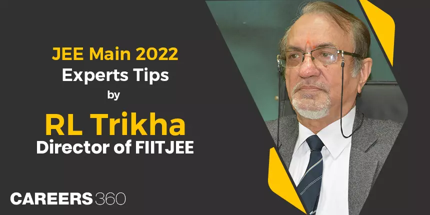 JEE Main 2022 Experts Tips by RL Trikha, Director of FIITJEE
