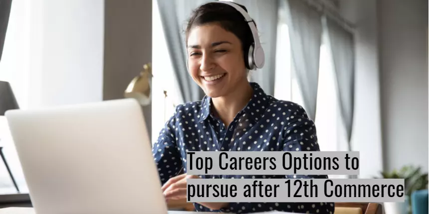 Top Careers Options to pursue after 12th Commerce