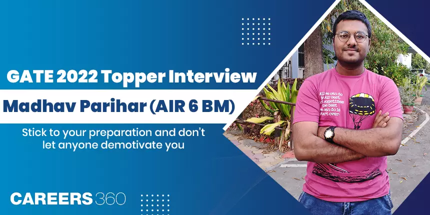 GATE 2022 Topper Interview Madhav Parihar AIR 6 BM Stick to your preparation & don’t let anyone demotivate you