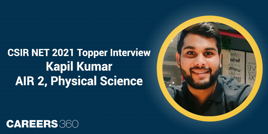 CSIR NET 2021 Topper Interview, Kapil Kumar, AIR 2 - “Do Work Hard and Be Regular”