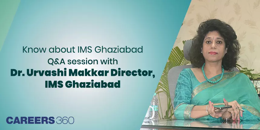 Know about IMS Ghaziabad - Q&A session with Dr. Urvashi Makkar Director, IMS Ghaziabad