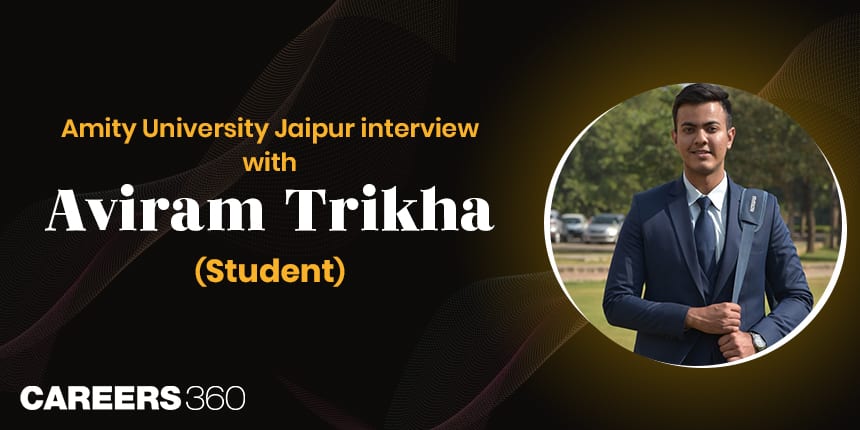 Amity University Jaipur: Interview with Aviram Trikha (Student)