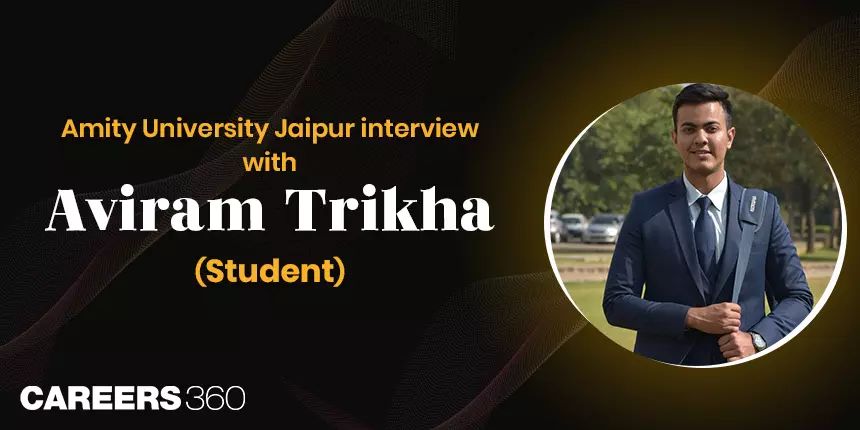 Amity University Jaipur: Interview with Aviram Trikha (Student)