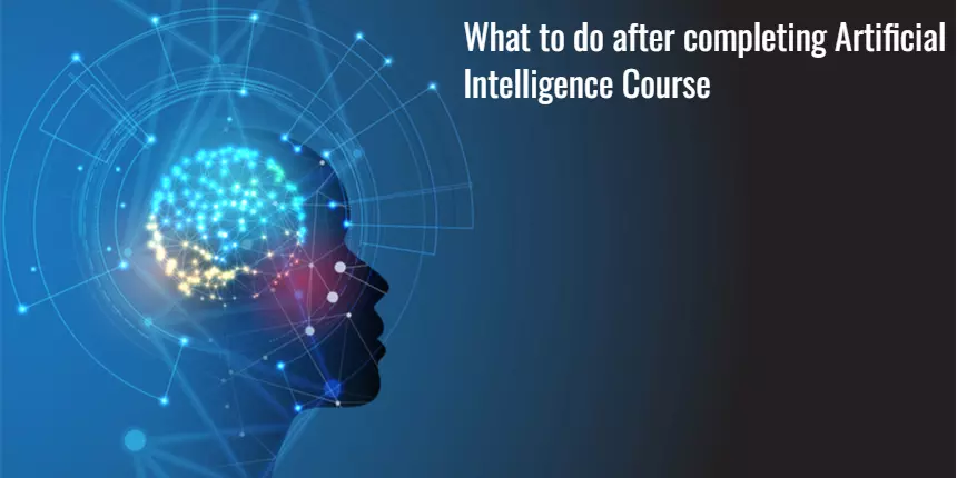 What to do after completing an Artificial Intelligence course?