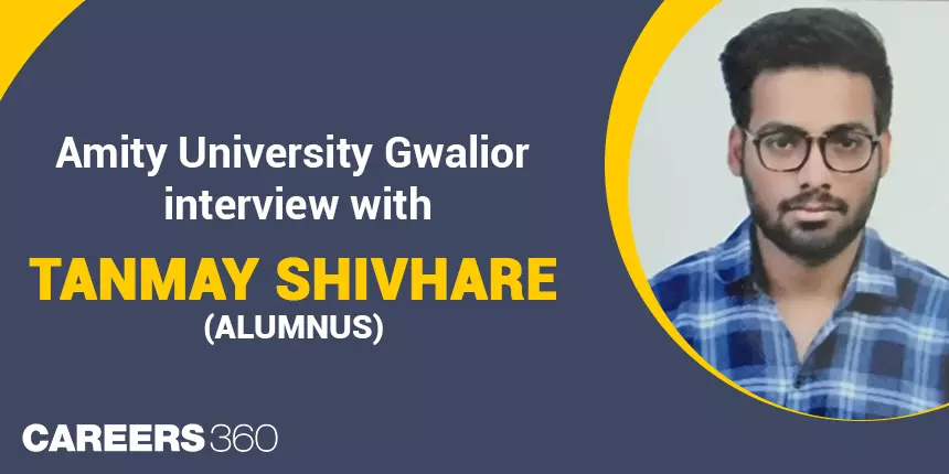 Amity University Gwalior: Interview with Tanmay Shivhare (Alumnus)