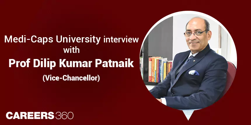 Medi-Caps University: Interview with Prof Dilip Kumar Patnaik (Vice-Chancellor)