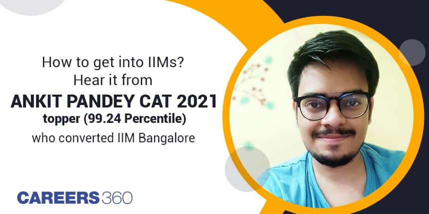 How to get into IIMs? - Hear it from Ankit Pandey, CAT 2021 topper