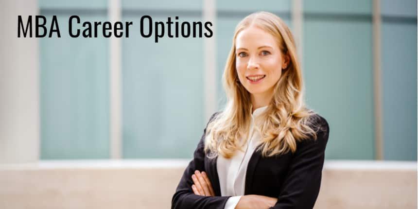 Career Options After MBA: Qualification, Jobs, Avg. Salary