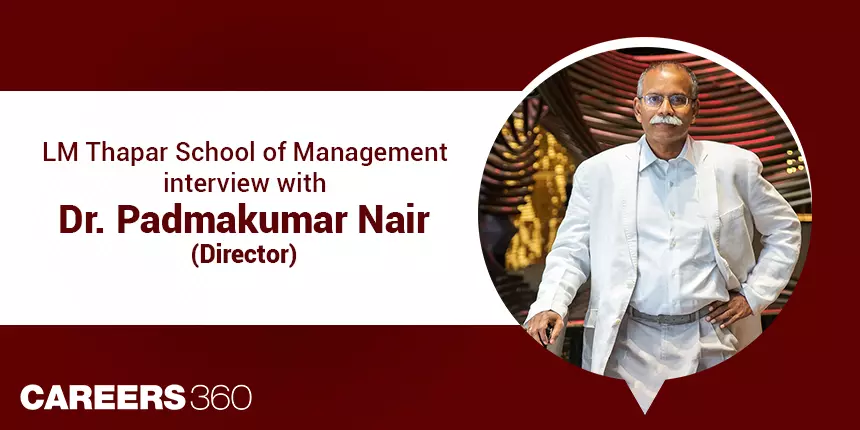 Know all about LM Thapar School of Management: Interview with Dr Padmakumar Nair (Director)