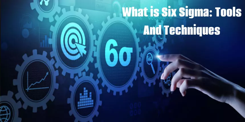 What Is Six Sigma? Its Tools and Techniques