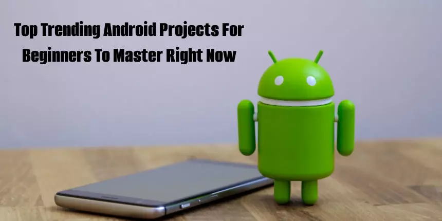 Top Trending Android Project Ideas and Topics For Beginners