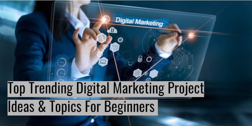 Top Trending Digital Marketing Project Ideas & Topics For Beginners