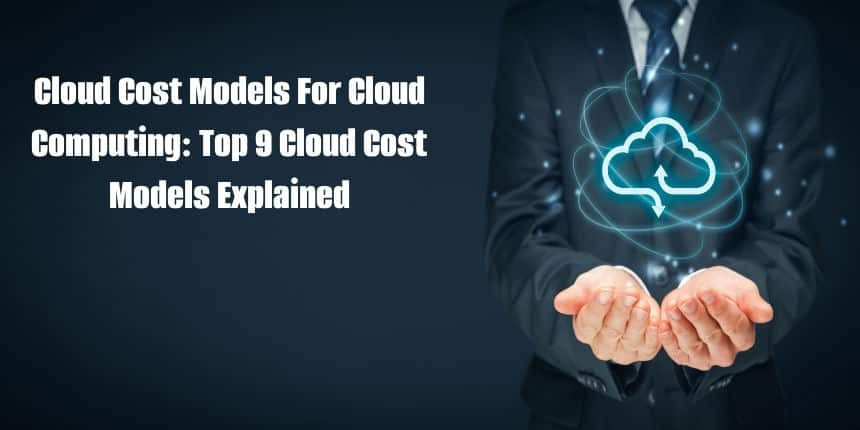 Top 9 Cloud Cost Models Explained