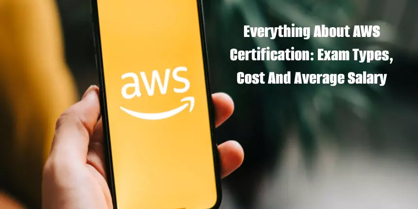All About AWS Certification: Exam Types, Cost And Average Salary