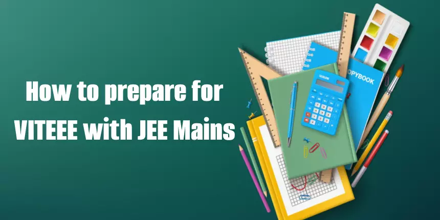 How to prepare for VITEEE 2024 with JEE Mains - Check details here