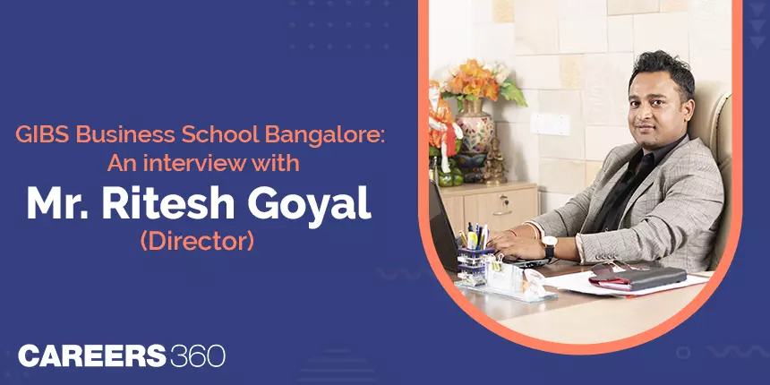 Global Institute of Business Studies Bangalore: An Interview with Mr. Ritesh Goyal (Director)
