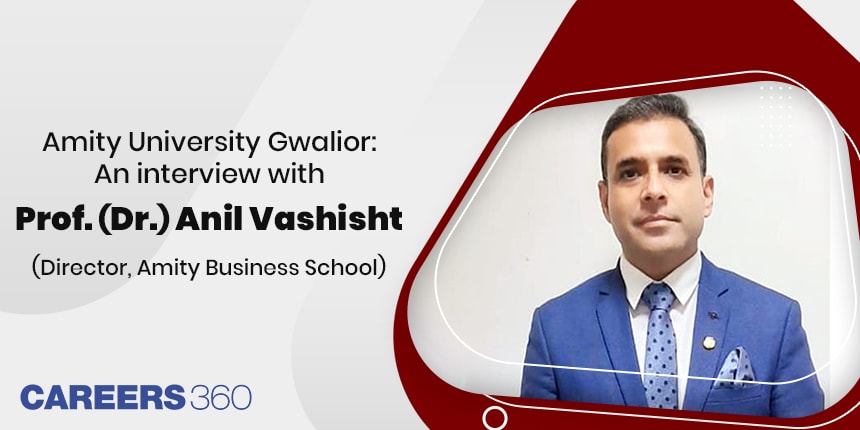 Know all about Amity Business School: An Interview of Prof. (Dr.) Anil Vashisht (Director)