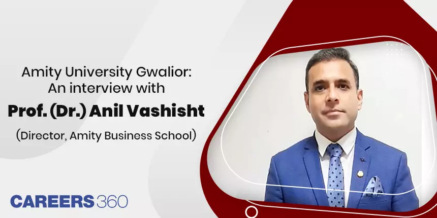 Know all about Amity Business School: An Interview of Prof. (Dr.) Anil Vashisht (Director)