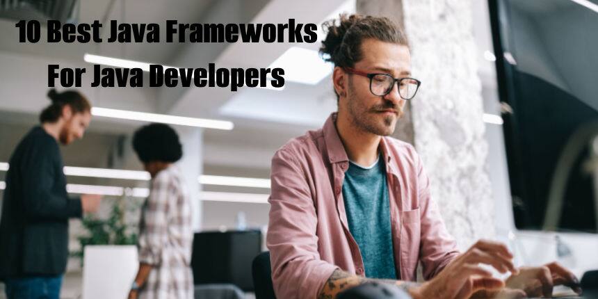 10 Best Java Frameworks For Java Developers